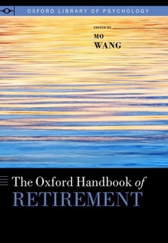 Oxford Handbook of Retirement - Book  of the Oxford Library of Psychology