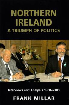 Hardcover Northern Ireland: A Triumph of Politics: Interviews and Analysis 1988-2008 Book