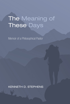 Paperback The Meaning of These Days: Memoir of a Philosophical Pastor Book