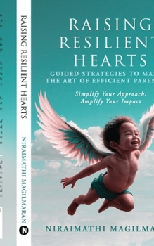 Paperback Raising Resilient Hearts: Guided Strategies to Master the Art of Efficient Parenting Book