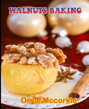 Paperback Walnuts Baking: 150 recipe Delicious and Easy The Ultimate Practical Guide Easy bakes Recipes From Around The World walnuts baking coo Book