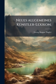 Paperback Neues allgemeines KÃ1/4nstler-Lexikon. [German] Book