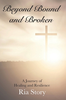 Paperback Beyond Bound and Broken: A Journey of Healing and Resilience Book
