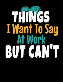 Things I Want To Say At Work But I Can't: 366 Day Daily Planner 2020: Perfect For Coworker Or Office Environment