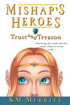 Trust and Treason - Book #3 of the Mishap's Heroes