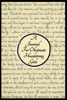 A Journal For Obstinate Headstrong Girls | For Fans of Jane Austen's Classic Works: Seriously Displeasing Since 1813 | Blank Lined Notebook/Journal | ... 9" Format | Perfect Gift for Wannabe Lizzie's
