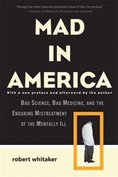 Paperback Mad in America: Bad Science, Bad Medicine, and the Enduring Mistreatment of the Mentally Ill Book