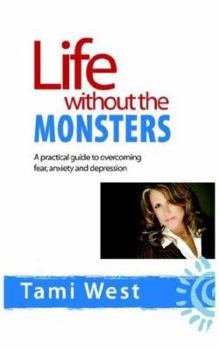 Paperback Life Without the Monsters: A Practical Guide to Overcoming Fear, Anxiety, and Depression Book