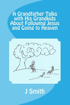 Paperback A Grandfather Talks with His Grandkids About Following Jesus and Going to Heaven Book