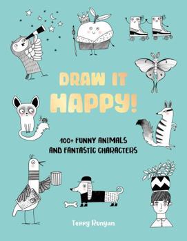 Paperback Draw It Happy!: 100+ Funny Animals and Fantastic Characters Book