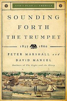 Sounding Forth the Trumpet: God's Plan for America in Peril--1837-1860 - Book #3 of the Light and the Glory