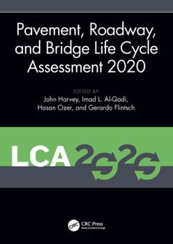 Pavement, Roadway, and Bridge Life Cycle Assessment 2020: Proceedings of the International Symposium on Pavement. Roadway, and Bridge Life Cycle Assessment 2020 (Lca 2020, Sacramento, Ca, 3-6 June 202