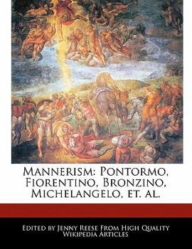 Mannerism : Pontormo, Fiorentino, Bronzino, Michelangelo, et. Al