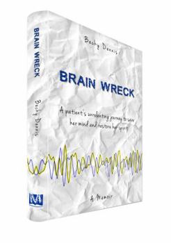 Paperback Brain Wreck: A patient's unrelenting journey to save her mind and restore her spirit Book