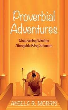 Paperback Proverbial Adventures: Discovering Wisdom Alongside King Solomon Book