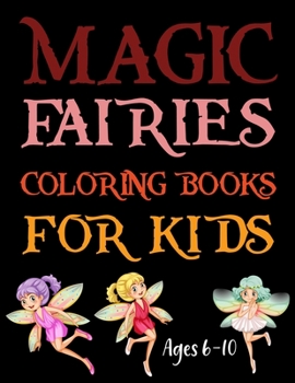 Magic Fairies Coloring Books For Kids Ages 6-10: Magic Fairies Coloring book