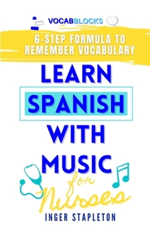 Paperback Learn Spanish with Music for Nurses: 6-Step Formula to Remember Vocabulary Book