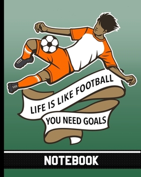 Life Is Like Football You Need Goals - Notebook: Blank Lined Notepad for Coaches, Players & Fans - Player in Orange Uniform Cover Design