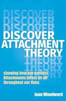 Paperback Discover Attachment Theory: Showing How Our Earliest Attachments Affect Us All Throughout Our Lives Book