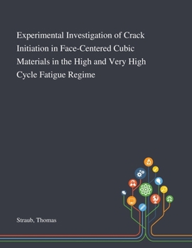 Paperback Experimental Investigation of Crack Initiation in Face-Centered Cubic Materials in the High and Very High Cycle Fatigue Regime Book