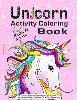 Unicorn Activity Coloring Book for Kids and Adults: A Fun Book For relaxing, unique Mazes, Dots and Boxes, Coloring, Dot To Dot, Tic Tac Toe, Sudoku, ... Patterns (Pink) and More...
