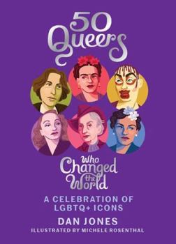 Hardcover 50 Queers Who Changed the World: A Celebration of LGBTQ+ Icons Book