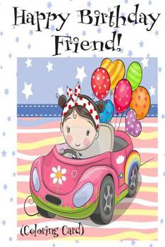 HAPPY BIRTHDAY FRIEND! (Coloring Card): Personalized Birthday Card for Girls, Inspirational Birthday Messages!
