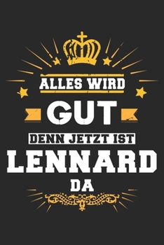 Alles wird gut denn jetzt ist Lennard da: Notizbuch gepunktet DIN A5 - 120 Seiten f�r Notizen, Zeichnungen, Formeln Organizer Schreibheft Planer Tagebuch