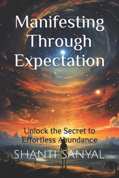Paperback Manifesting Through Expectation: Unlock the Secret to Effortless Abundance Book
