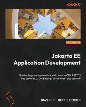 Paperback Jakarta EE Application Development - Second Edition: Build enterprise applications with Jakarta CDI, RESTful web services, JSON Binding, persistence, Book