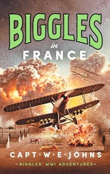 Biggles in France (Biggles' WW1 Adventures)
