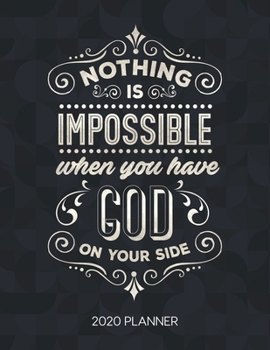 Paperback Nothing Is Impossible When You Have God On Your Side 2020 Planner: Weekly Planner with Christian Bible Verses or Quotes Inside Book