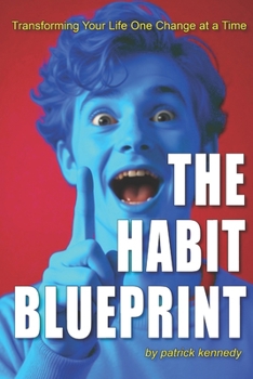 The Habit Blueprint: Transforming Your Life One Change at a Time (The Self-Improvement Power Pack: Master Stillness, Habits, Growth & Toxic Patterns)