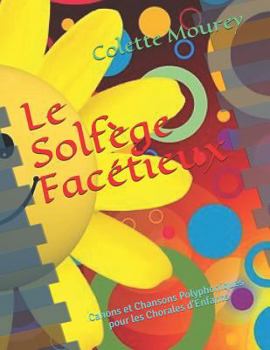 Paperback Le Solfège Facétieux: Canons Et Chansons Polyphoniques Pour Les Chorales d'Enfants [French] Book