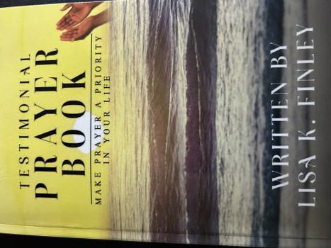Paperback TESTIMONIAL PRAYER BOOK: MAKE PRAYER A PRIORITY IN YOUR LIFE Book