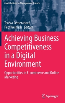 Hardcover Achieving Business Competitiveness in a Digital Environment: Opportunities in E-Commerce and Online Marketing Book