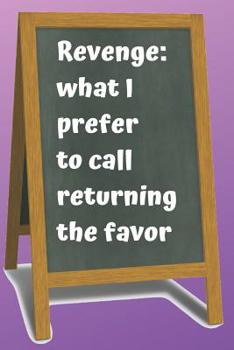 Revenge Blank Lined Notebook Journal: A daily diary, composition or log book, funny gag gift idea!