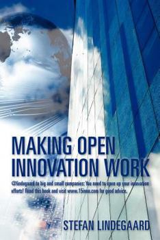 Paperback Making Open Innovation Work: @lindegaard to big and small companies: You need to open up your innovation efforts! Read this book and visit www.15in Book