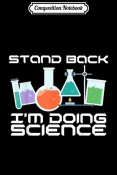 Composition Notebook: Stand Back I'm Doing Science STEM Teacher  Journal/Notebook Blank Lined Ruled 6x9 100 Pages