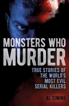 Paperback Monsters Who Murder: True Stories of the World's Most Evil Serial Killers Book