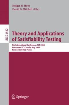 Theory and Applications of Satisfiability Testing: 7th International Conference, SAT 2004, Vancouver, BC, Canada, May 10-13, 2004, Revised Selected Papers (Lecture Notes in Computer Science)
