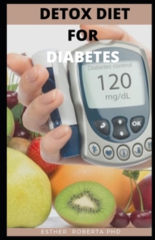 Paperback Detox Diet for Diabetes: Comprehensive Guide for Detox Diet and How It Can Prevent and Diabetes Book