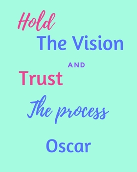 Paperback Hold The Vision and Trust The Process Oscar's: 2020 New Year Planner Goal Journal Gift for Oscar / Notebook / Diary / Unique Greeting Card Alternative Book