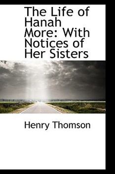 The Life of Hanah More : With Notices of Her Sisters