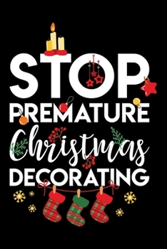 Paperback Notebook: Stop Premature Christmas Decorating Holiday Decor Black Lined Journal Writing Diary - 120 Pages 6 x 9 Book