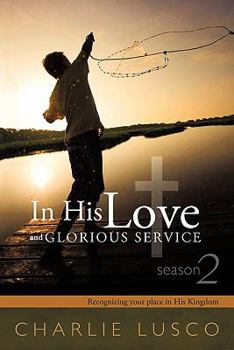 Paperback In His Love and Glorious Service: Seasons 2 Recognizing Your Place in His Kingdom Book