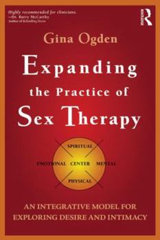 Paperback Expanding the Practice of Sex Therapy: An Integrative Model for Exploring Desire and Intimacy Book