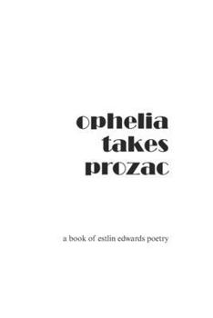 Paperback ophelia takes prozac: a book of estlin edwards poetry Book