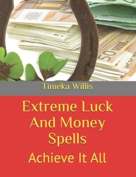 Paperback Extreme Luck And Money Spells: Achieve It All Book