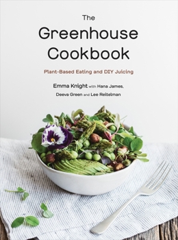 Paperback The Greenhouse Cookbook: Plant-Based Eating and DIY Juicing Book